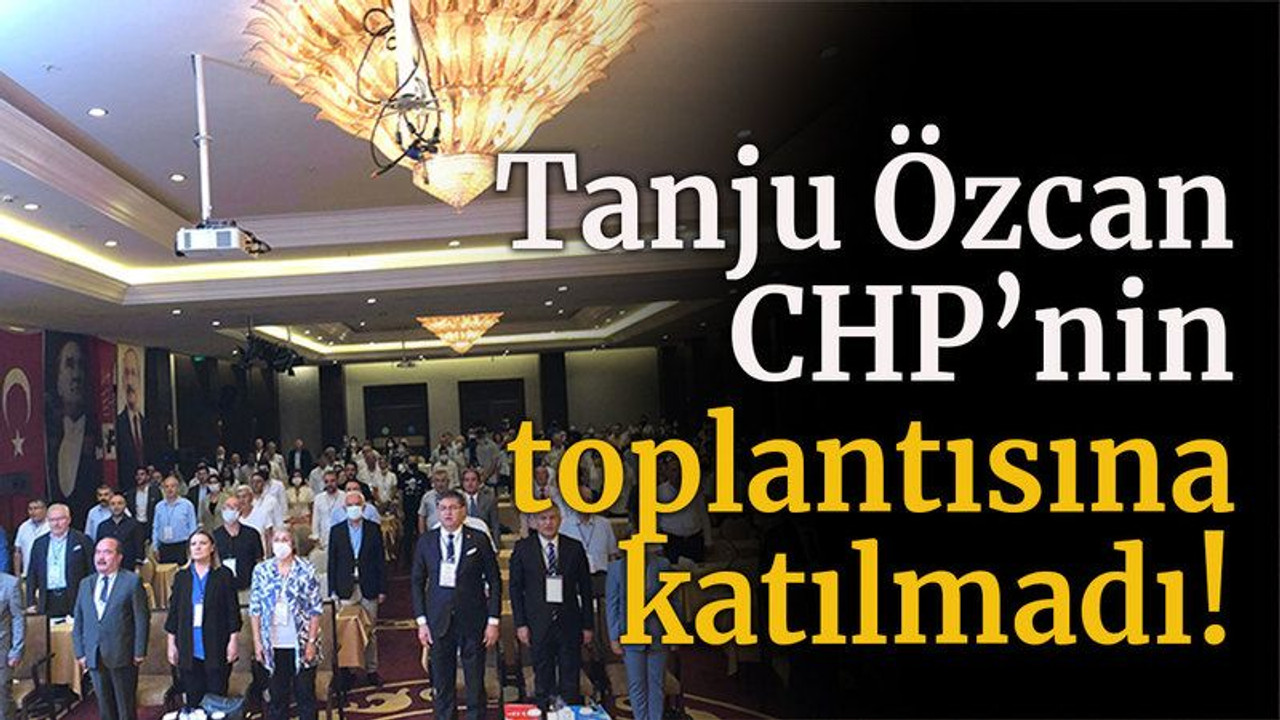 Tanju Özcan CHP’nin toplantısına katılmadı!